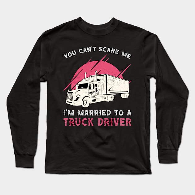 Truckers Wife I'm Married To A Truck Driver Funny Long Sleeve T-Shirt by T-Shirt.CONCEPTS